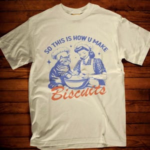 So this is how you make biscuits shirt, funny cat meme shirt, retro 1950s housewife shirt, funny graphic tee, funny cat shirts