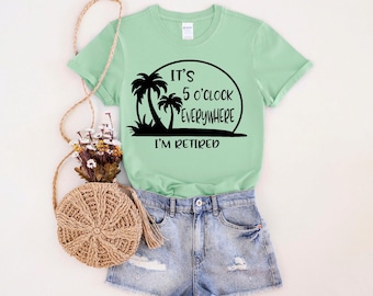 Retirement Shirt, It's 5 o'clock Everywhere I'm retired, Retirement Gift, Funny Retirement, Summer Shirt, Happy Retirement, Retired