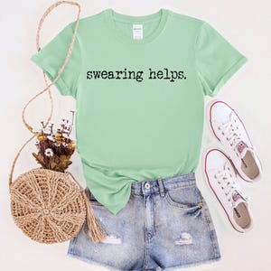 Swearing Helps T-shirt, Sarcastic Shirt, Adult Humor Shirt, Sarcasm T-shirt, Funny Adult Shirt, Funny Gift for Adult
