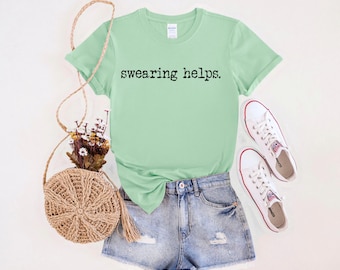 Swearing Helps T-shirt, Sarcastic Shirt, Adult Humor Shirt, Sarcasm T-shirt, Funny Adult Shirt, Funny Gift for Adult
