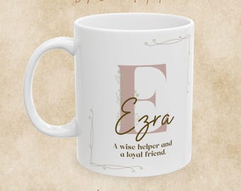 Ezra Name Mug: A Wise Helper and a Loyal Friend, Inspirational Name Meaning Coffee Cup