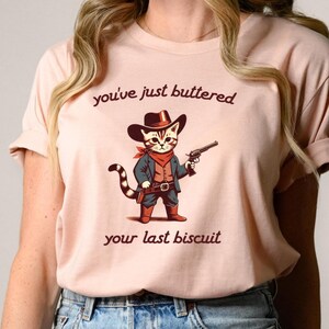 You&#39;ve Just Buttered Your Last Biscuit Shirt, Funny Cowboy Cat Tshirt, Meowdy Partner Sweatshirt, Cozy Cat Sweatshirt