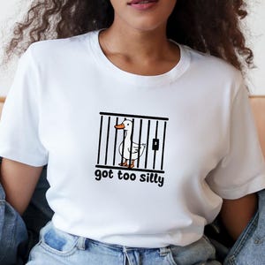 Silly Goose Shirt, Got Too Silly Shirt, Goose Tee, Silly Goose Shirt, Funny Shirt Gift, Silly Goose Gift, Funny Goose Outfit