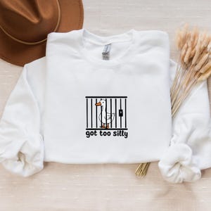 Silly Goose Sweatshirt, Got Too Silly Shirt, Goose Tee, Silly Goose Shirt, Funny Shirt Gift, Silly Goose Gift, Funny Goose Outfit