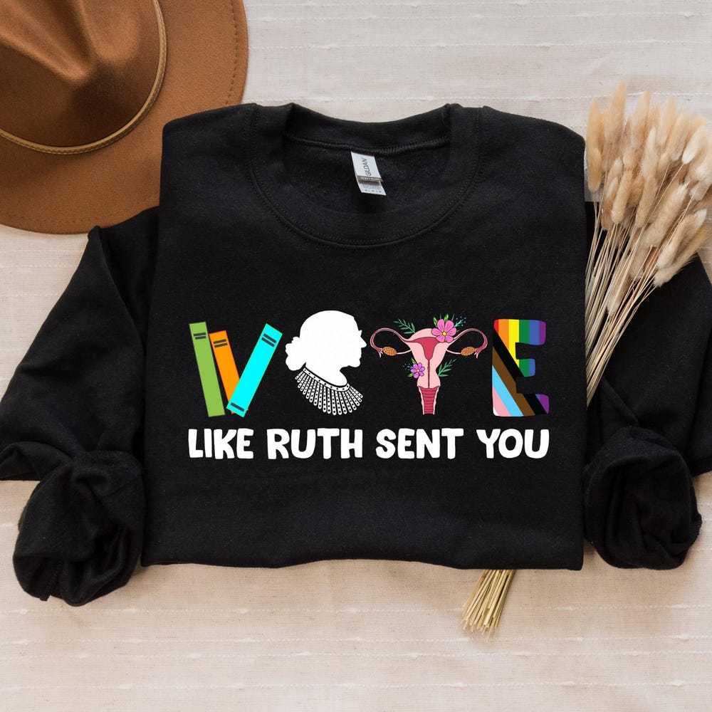 Vote Sweatshirt, Like Ruth Sent You Sweatshirt, Election 2024 Shirt, Funny Election 2024 Shirt, Empowering Political Shirt, Cute Stylishessentials