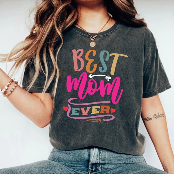 Best mom ever, Happy Mother's Day Shirt, Best Mom Ever Shirt, Mom Gift, Mother's Day Shirt,
