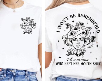 Medusa Feminist T-Shirt, I Won't Be Remembered As A Woman Who Kept Her Mouth Shut Tee, Empowered Women Gift, Female Rage Aesthetic Hoodie