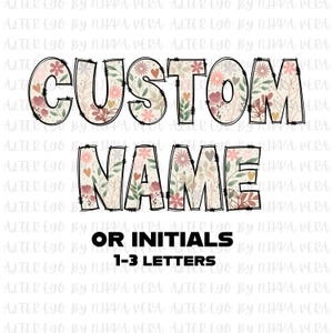 May include: A digital design featuring the words "CUSTOM NAME" in large, outlined letters with a floral pattern. The text "OR INITIALS 1-3 LETTERS" is below the main text.