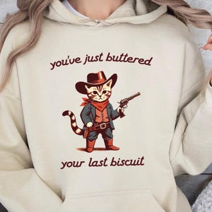 You&#39;ve Just Buttered Your Last Biscuit Sweatshirt, Funny Cowboy Cat Tshirt, Meowdy Partner Sweatshirt, Cozy Cat Sweatshirt