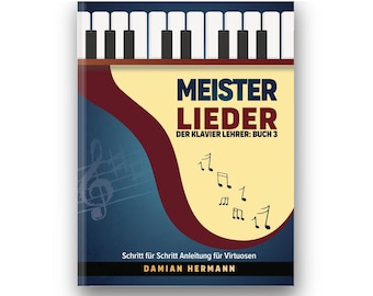 Meister Lieder - Der Klavier Lehrer: Buch 3, Schritt für Schritt Anleitung für Virtuosen