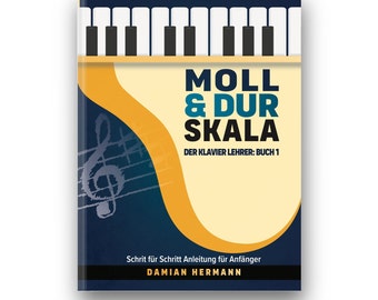 Moll & Dur Skala - Der Klavier Lehrer: Buch 1 - Schritt für Schritt Anleitung für Anfänger