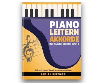 Piano Leitern Akkorde - Der Klavier Lehrer: Buch 2, Selbstsicher in Tonleitern voranschreiten