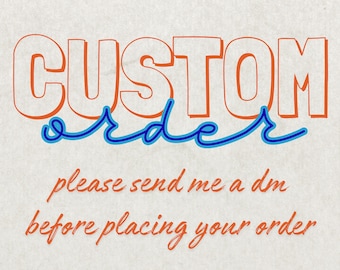 Custom Order - Turnaround 12-24 hours - Please contact me before placing the order