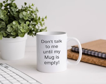 Don't talk to me mug, funny mug, funny gift, rude mug, rude gift, office mug, office gift, gift for her, gift for him, 11oz