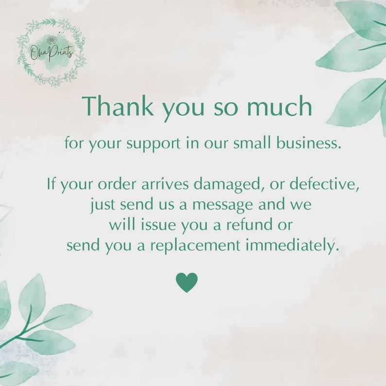Puede incluir: Una tarjeta de agradecimiento con texto verde sobre un fondo claro e ilustraciones de hojas en acuarela en las esquinas. El texto dice: Thank you so much for your support in our small business. If your order arrives damaged, or defective, just send us a message and we will issue you a refund or send you a replacement immediately. Un peque&ntilde;o coraz&oacute;n verde est&aacute; centrado en la parte inferior.