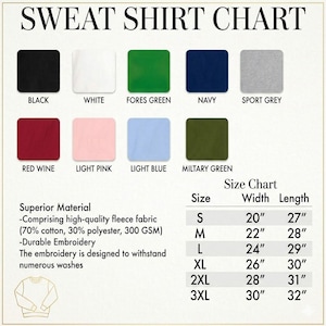 May include: A sweat shirt color chart with swatches of black, white, forest green, navy, sport grey, red wine, light pink, light blue, and military green. The chart includes a size chart with measurements in inches.