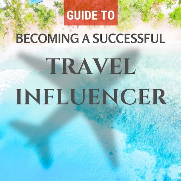 Guide to Becoming a Successful Travel Influencer