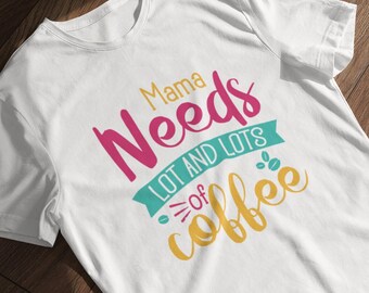 Mama Needs Coffee: Mother's Day Gift, Funny T-Shirt for Mom and Coffee Lovers, Gift for her, Gift for momy. Regalo per festa della mamma