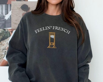 Comfort Colors Feelin French Guillotine Sweatshirt, Anti Capitalism Social Justice Liberal Leftist Revolution,Eat The Rich,Expect Resistance