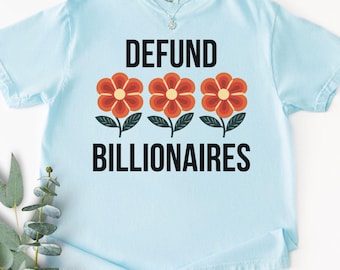 Camiseta "Desfinanciar a los multimillonarios", colores cómodos, activista izquierdista, socialista, demócrata, liberal, gente por encima de las ganancias, comerse a los ricos