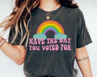 Haben Sie den Tag, an dem Sie für Komfortfarben T-Shirt gestimmt haben, lustiges Anti-Trumpf-MAGA Faschismus-Shirt, lobende linke feministische Aktivistin, FAFO, hoffe, Sie bekommen