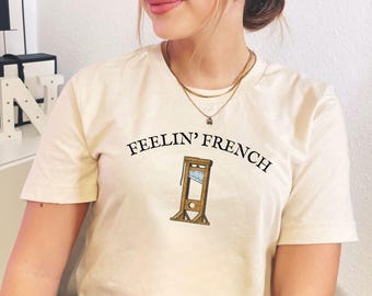Feelin French Guillotine Shirt, Anti Capitalism Social Justice Liberal Leftist Protest Tee, Eat The Rich, Anti Trump Oligarchy, No Kings
