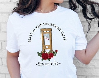 French Revolution Guillotine Shirt, Anti Capitalism Social Justice Liberal Leftist Resistance Tee, Eat The Rich, Making The Necessary Cuts