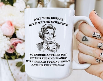 Funny Anti Trump Mug For Coffee Lover, Liberal Leftist Pro Choice Feminist Activist Democrat Best Friend Family Coworker Gift, Political Mug