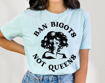 Ban Bigots Not Queens, Protect Drag Shirt, Liberal Leftist LGBT Trans Kids Rights Activist Protest Tee,Anti Trump MAGA Christian Nationalism