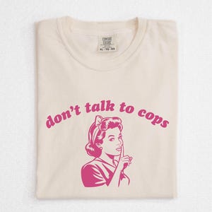 Don't Talk To Cops Comfort Colors Tee, ACAB Shirt, Fuck The Police, Liberal Leftist Social Justice Anti Police Brutality, Defund The Police