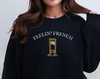 Feelin French Guillotine Sweatshirt, Anti Capitalism Social Justice Liberal Leftist Anarchist Anarchy Protest,Eat The Rich,Expect Resistance