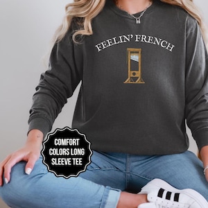 Comfort Colors Feelin French Guillotine Long Sleeve Tee, Anti Capitalism Resistance Social Justice Liberal Leftist Revolution, Eat The Rich