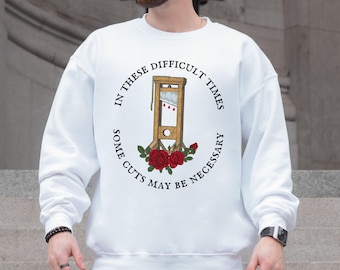 French Revolution Guillotine Sweatshirt, Anti Capitalism Social Justice Liberal Leftist Resistance, Eat The Rich, Cuts May Be Necessary