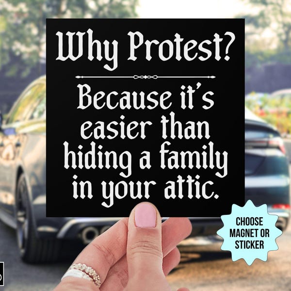 Warum dagegen demonstrieren? Weil es einfacher ist, als eine Familie auf dem Dachboden zu verstecken. Autoaufkleber/Automagnet, Anti Trump, fuck ICE, schützt Einwanderer