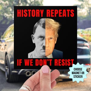 May include: Black and white image of a man with a mustache and a red background. The text "HISTORY REPEATS" is at the top of the image and the text "IF WE DON'T RESIST" is at the bottom of the image. The text "CHOOSE MAGNET OR STICKER" is in a blue circle at the bottom right of the image.