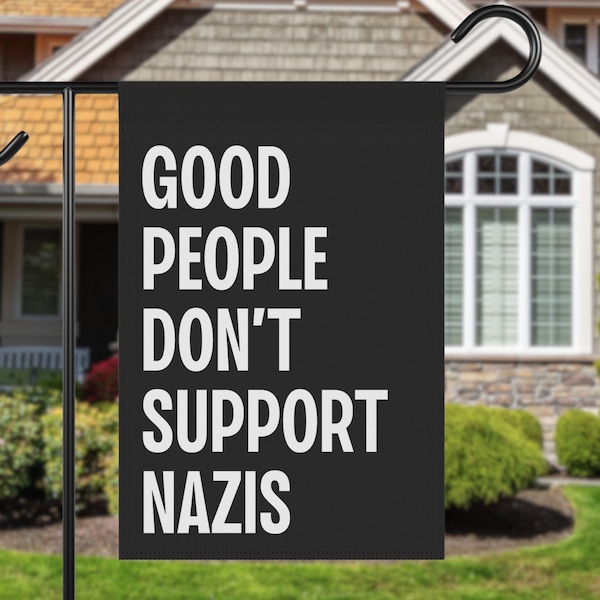 Good People Don't Support Nazis House Garden Flag, Anti Trump Musk MAGA Republican, Liberal Leftist Antifascist Antiracist Gift,Fuck Fascism