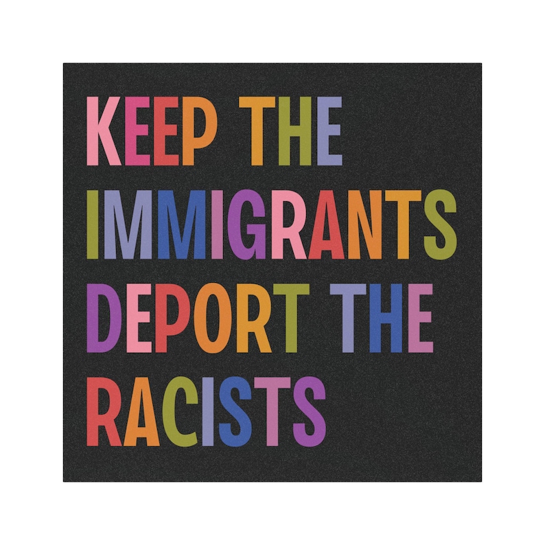Keep The Immigrants Deport The Racists Car Magnet/Bumper Sticker, Anti Trump MAGA Antiracist Liberal Leftist Pro Immigration Human Rights image 6