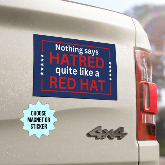 Anti Trump Car Magnet/ Bumper Sticker, Fuck Trump Anti MAGA Fascism, Liberal Leftist Activist Gift, Nothing Says Hatred Quite Like A Red Hat