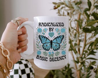 Radicalized By Basic Decency Mug, Liberal Leftist Social Justice Human Rights Immigration Activist Anti Trump Protest Gift