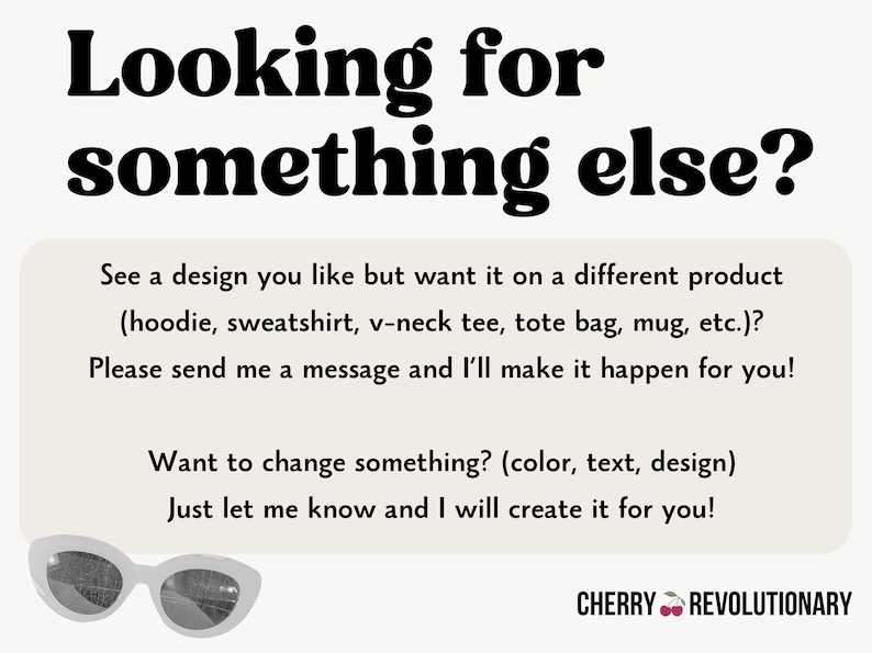 K&ouml;nnte beinhalten: Cremefarbene Grafik mit dem Text "Looking for something else?" und einem Aufruf zur Anpassung von Designs auf verschiedenen Produkten. Enth&auml;lt eine wei&szlig;e Sonnenbrille und das Cherry Revolutionary Logo.
