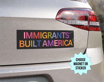 Immigrants Built America Car Magnet/Bumper Sticker, Liberal Leftist Progressive Social Justice Antiracism, Anti Trump MAGA Deportations