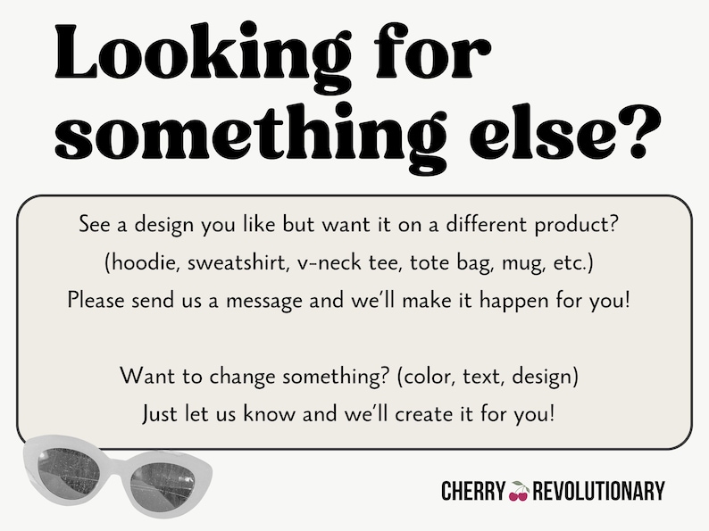 Puede incluir: Gr&aacute;fico color crema con el texto "Looking for something else?" y una llamada a la acci&oacute;n para personalizar dise&ntilde;os en varios productos. Incluye gafas de sol blancas y el logotipo de Cherry Revolutionary.