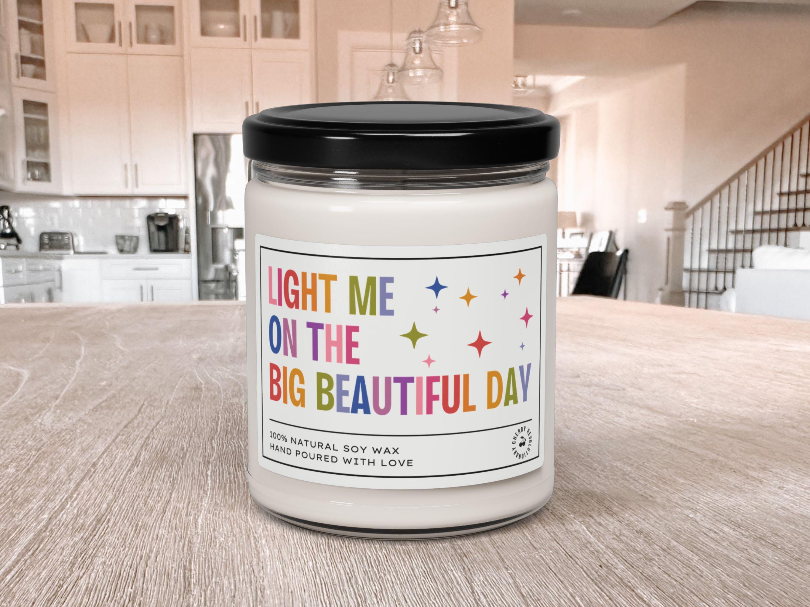 Light Me When IT Happens, Anti Trump Soy Jar Candle, Celebrate the Big  Beautiful Day, is He Dead Yet, Subtle FDT, Funny Obituary Party Gift