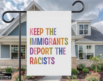 Keep The Immigrants Deport The Racists House Garden Flag, Anti Trump MAGA Racism, Antiracist Liberal Leftist Pro Immigration Human Rights