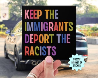 Keep The Immigrants Deport The Racists Car Magnet/Bumper Sticker, Anti Trump MAGA Antiracist Liberal Leftist Pro Immigration Human Rights