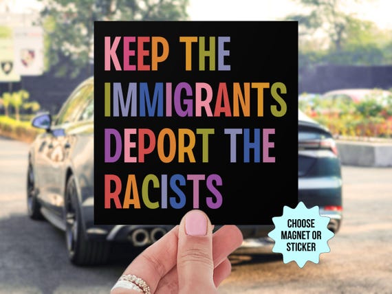 Keep The Immigrants Deport The Racists Car Magnet/Bumper Sticker, Anti Trump MAGA Antiracist Liberal Leftist Pro Immigration Human Rights