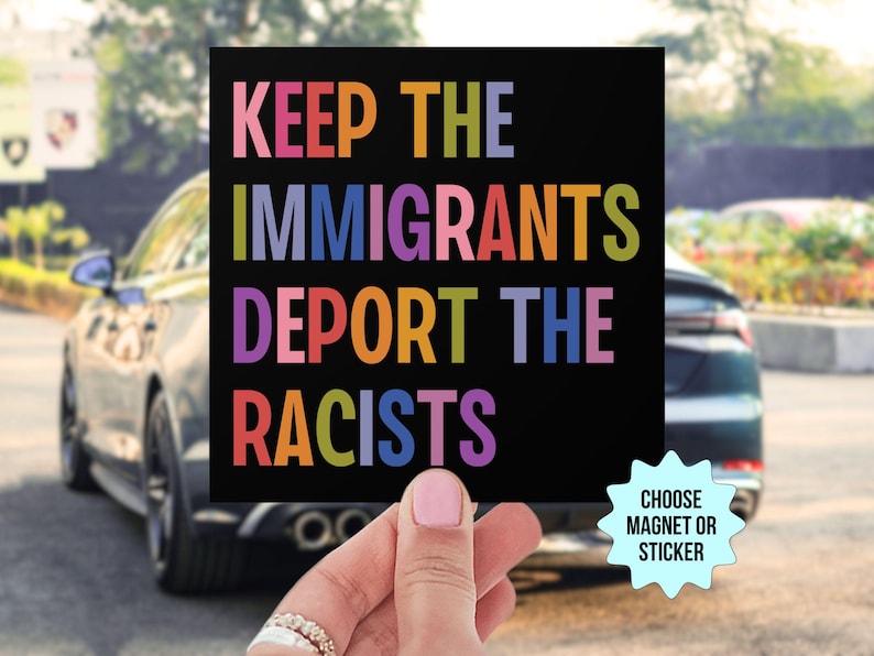 Keep The Immigrants Deport The Racists Car Magnet/Bumper Sticker, Anti Trump MAGA Antiracist Liberal Leftist Pro Immigration Human Rights image 1