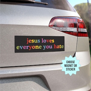 Jesus Loves Everyone You Hate, Progressive Christian Car Magnet/Bumper Sticker, Anti Trump Liberal Progressive Social Justice Activist Gift
