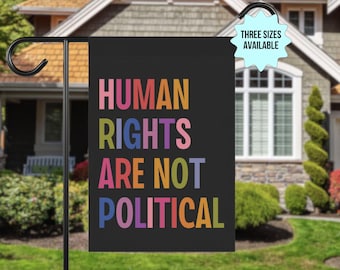 Human Rights Are Not Political Garden Flag, Liberal Leftist Progressive Social Justice, LGBT Gay Womens Reproductive Rights, BLM Antiracism