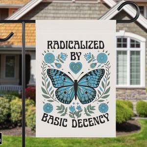 Radicalized By Basic Decency Garden House Yard Flag, Liberal Leftist Social Justice Human Rights Immigration Activist Anti Trump Protest